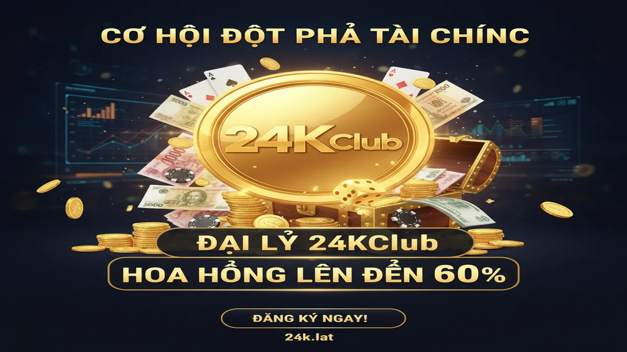 Chính sách đại lý: Kiếm tiền tỷ 24KClub